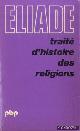  Eliade, Mircea,, Traité d'Histoire des Religions