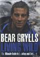  Grylls, Bear, Living Wild. The Ultimate Guide to Scouting and Fieldcraft