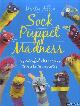  Allen, Marty, Sock Puppet Madness. 35 Colorful Characters to Make in Minutes
