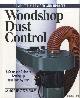  Nagyszalanczy, Sandor, Woodshop Dust Control: A Complete Guide to Setting Up Your Own System
