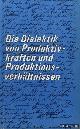  Eichhorn, Wolfgang & Adolf Bauer & Gisela Koch, Die Dialektik von Produktivkräften und Produktionsverhältnissen