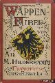  Hildebrandt, Ad.M., Wappenfibel. Kurze Zusammenstellung der hauptsächlichsten heraldischen und genealogischen Regeln