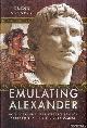  Barnett, Glenn, Emulating Alexander. How Alexander the Great's Legacy Fuelled Rome's Wars with Persia
