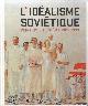  Degot, Ekaterina, L'idéalisme soviétique. Peinture et cinéma 1925-1939