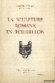  Durliat, Marcel, La sculpture romane en Roussillon. Tome II: Corneilla-de-Conflent - Elne