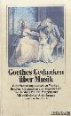  Goethe, Johann Wolfgang von, Goethes Gedanken über Musik. Eine Sammlung aus seinen Werken, Briefen, Gesprächen und Tagebüchern