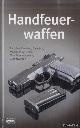  Schlick, Maria (Übersetzung), Handfeuerwaffen: Pistolen, Revolver, Gewehre, Maschinenpistolen, Maschinengewehre, Granatwaffen