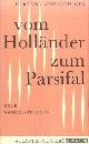  Westernhagen, Curt von, Vom Holländer zum Parsifal: Neue Wagner-Studien