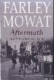  Mowat, Farley, Aftermath. Travels in a Post-War World