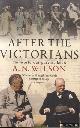  Wilson, A.N., After The Victorians: The World Our Parents Knew
