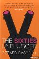  DeGroot, Gerard, The Sixties Unplugged. A Kaleidoscopic History of a Disorderly Decade