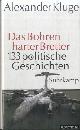  Kluge, Alexander, Das Bohren harter Bretter. 133 politische Geschichten