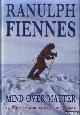  Fiennes, Ranulph, Mind Over Matter: Epic Crossing of the Antarctic Continent