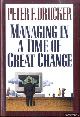  Drucker, Peter F., Managing in a Time of Great Change