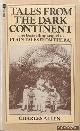  Allen, Charles, Tales From the Dark Continent: Images of British Colonial Africa in the Twentieth Century