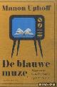  Uphoff, Manon, De blauwe muze. Waarom de beste literatuur op tv te zien is