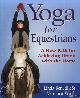  Benedik, Linda, Yoga for Equestrians. A New Path for Achieving Union with the Horse
