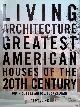  Browning, Dominique & Lucy Gilmour, Living Architecture. Greatest American Houses of the 20th Century