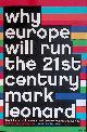  Leonard, Mark, Why Europe Will Run the 21st Century