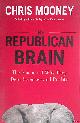  Mooney, Chris, The Republican Brain: The Science of Why They Deny Science - and Reality