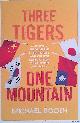  Booth, Michael, Three Tigers, One Mountain: A Journey through the Bitter History and Current Conflicts of China, Korea and Japan