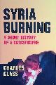  Glass, Charles, Syria Burning. A Short History of a Catastrophe
