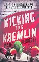  Bennetts, Marc, Kicking the Kremlin: Russia's New Dissidents and the Battle to Topple Putin