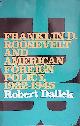  Dallek, Robert, Franklin D. Roosevelt and American Foreign Policy, 1932-1945
