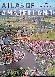  Abrahamse, Jaap Evert & Menne Kosian & Erik Schmitz, Atlas of Amstelland: Biography of a Landscape