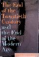  Lukacs, John, The End of the Twentieth Century And the End of the Modern Age
