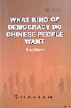  Mingshu, Zhang, What Kind of Democracy Do Chinese People Want