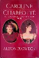  Plowden, Alison, Caroline And Charlotte: Lives of Caroline of Brunswick and Princess Charlotte of Wales