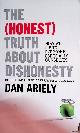 Ariely, Dan, The (Honest) Truth About Dishonesty: how we lie to everyone - especially ourselves