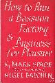  Spade, Mark, How to run a Bassoon Factory & Business for Pleasure
