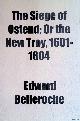  Belleroche, Edward, The siege of Ostend; or The New Troy, 1601-1604