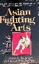  Draeger, Donn F. & Robert W. Smith, Asian Fighting Arts: techniques, history , philosophy