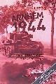  Bergström, Christer, Arnhem 1944: An Epic Battle Revisited: 1: Tanks and Paratroopers