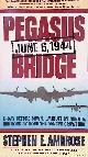  Ambrose, Stephen E., Pegasus Bridge: 6 June 1944
