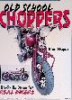  Mayes, Alan, Old School Choppers: No Frills Bikes for Real Bikers