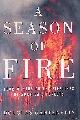  Gantenbein, Douglas, A Season of Fire: Four Months on the Firelines in the American West