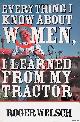 Welsch, Roger L., Everything I Know About Women I Learned from My Tractor: Bk. M2627
