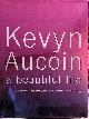  Aucoin, Kevyn, Kevyn Aucoin: A Beautiful Life - The Success, Struggles and Beauty Secrets of a Legendary Makeup Artist