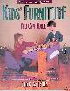  Stiles, David & Jeanie Stiles, Kids Furniture You Can Build: A Weekend Project Book