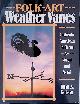  Nelson, John A., Folk Art Weather Vanes: Authentic American Patterns for Wood and Metal