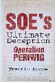  Boyce, Fredric, SOE's Ultimate Deception: Operation Periwig