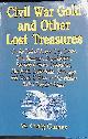  Gaines, W. Craig, Civil War Gold and other Lost Treasures: On Treasures The Trail Of Various Grey Ghosts, Blue Bummers, Bushwackers, Blockade Runners, Jawhawkers, . And The Hidden Treasures They Left Behind