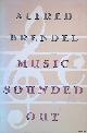  Brendel, Alfred, Music Sounded Out: Essays, Lectures, Interviews, Afterthoughts