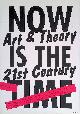  Bouwhuis, Jelle & Margriet Schavemaker & Christel Vesters & Ingrid Commandeur & Gijs Frieling, Now is the Time: Art Theory in the 21st Century