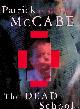  McCabe, Patrick, The Dead School