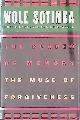  Soyinka, Wole, The Burden of Memory, the Muse of Forgiveness